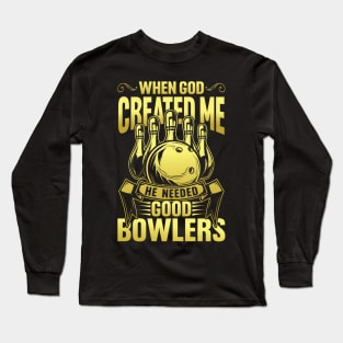 When God created Me he Needed Good Bowlers Long Sleeve T-Shirt